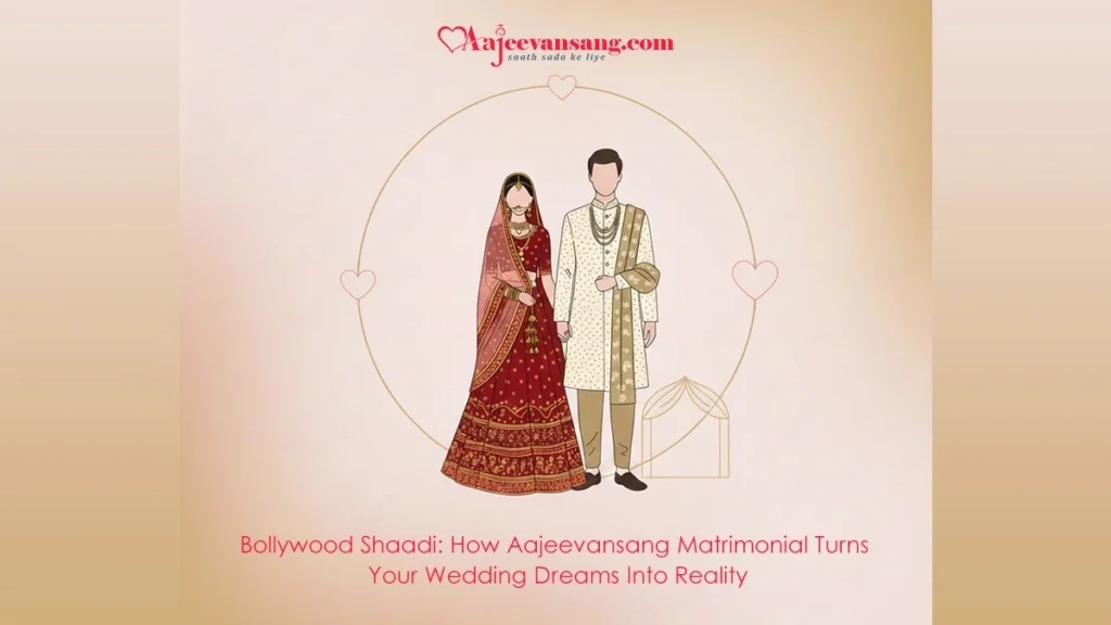 Bollywood Shaadi: How Aajeevansang Matrimonial Turns Your Wedding Dreams Into Reality